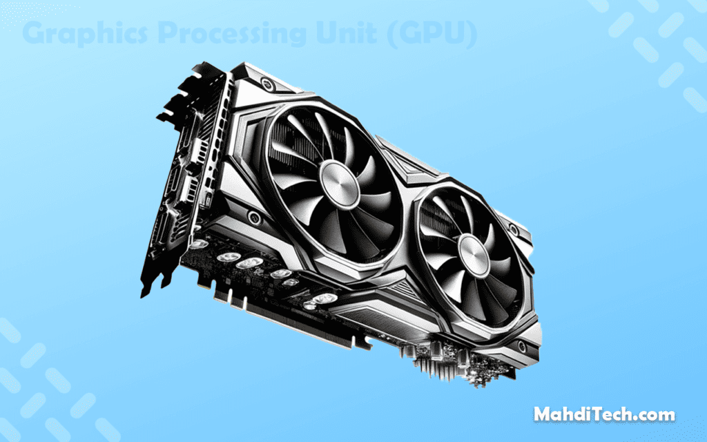 Graphics Processing Unit (GPU)