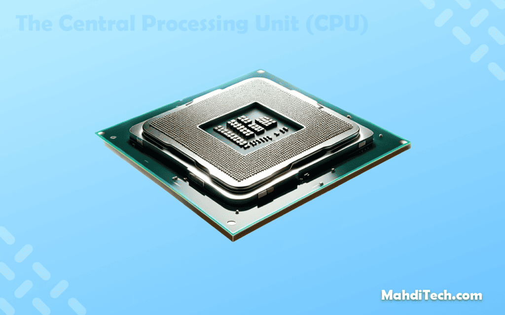 The Central Processing Unit (CPU)