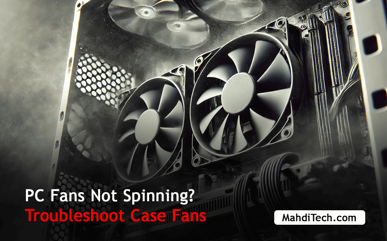 PC Fans Not Spinning? Troubleshoot Case Fans